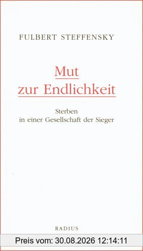 Mut zur Endlichkeit: Sterben in einer Gesellschaft der Sieger