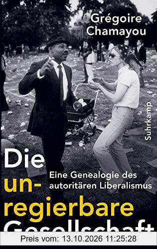Die unregierbare Gesellschaft: Eine Genealogie des autoritären Liberalismus