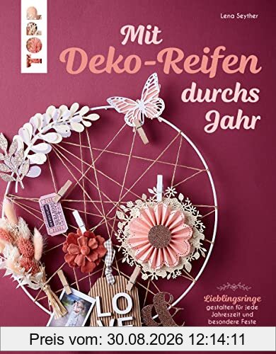 Mit Deko-Reifen durchs Jahr: Lieblingsringe gestalten für jede Jahreszeit und besondere Feste