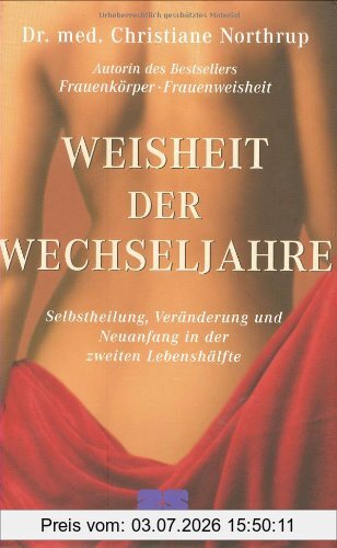 Christiane Northrup Weisheit Der Wechseljahre, Selbstheilung, Veränderung Und Neuanfang In Der Zweiten Lebenshälfte