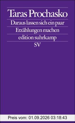 Daraus lassen sich ein paar Erzählungen machen: Prosa (edition suhrkamp)