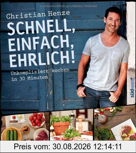 Schnell, einfach, ehrlich!: Unkompliziert kochen in 30 Minuten
