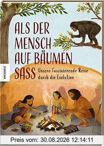 Als der Mensch auf Bäumen saß: Unsere faszinierende Reise durch die Evolution. Von den ersten Menschen bis heute.