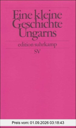 Eine kleine Geschichte Ungarns (edition suhrkamp)
