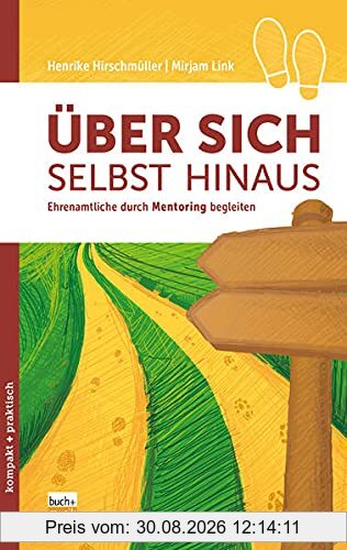 Über sich selbst hinaus: Ehrenamtliche durch Mentoring begleiten (kompakt+praktisch)