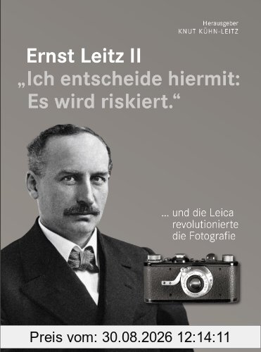 Ernst Leitz II: Ich entscheide hiermit: Es wird riskiert.