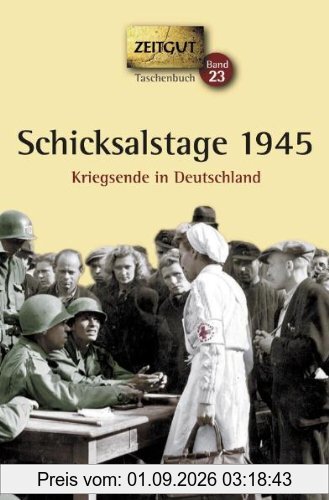 Schicksalstage 1945. Taschenbuch: Kriegsende in Deutschland