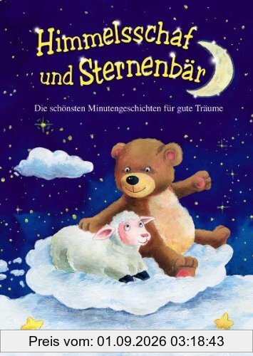 Himmelsschaf und Sternenbär: Die schönsten Minutengeschichten für gute Träume