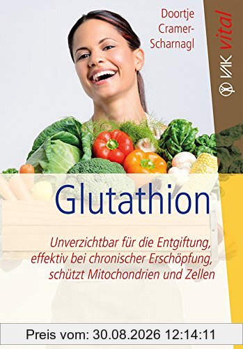 Glutathion: Unverzichtbar für die Entgiftung, effektiv bei chronischer Erschöpfung, schützt Mitochondrien und Zellen