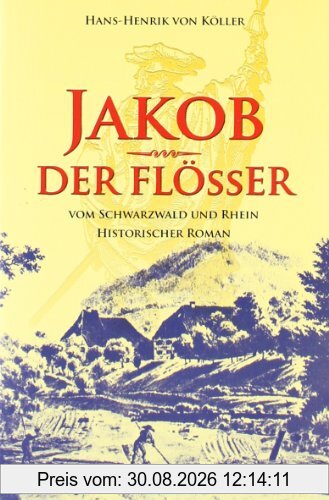 Jakob der Flößer: vom Schwarzwald und Rhein