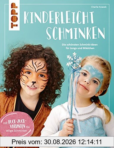 Kinderleicht schminken: Die schönsten Schminkideen für Jungs und Mädchen. Mit Ruck-Zuck-Varianten für eilige Schminker