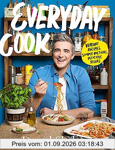 Everyday Cook: Vibrant Recipes, Simple Methods, Delicious Dishes