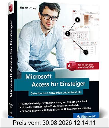Microsoft Access für Einsteiger: Datenbanken entwerfen und entwickeln lernen – Schritt für Schritt. Für Access 2007 bis 2019