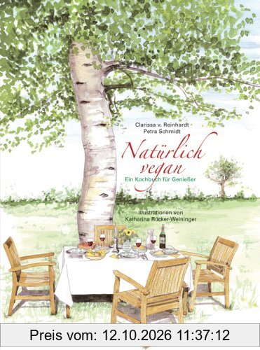 Natürlich vegan: Ein Kochbuch für Genießer