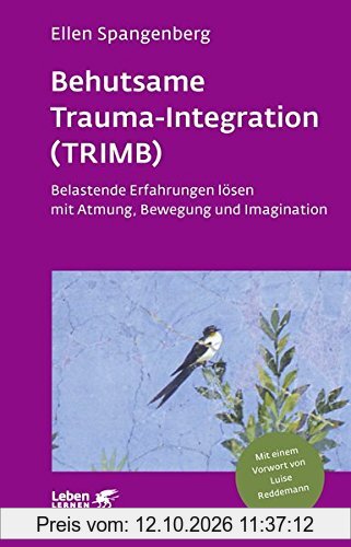 Behutsame Trauma-Integration (TRIMB): Belastende Erfahrungen lösen mit Atmung, Bewegung und Imagination (Leben lernen)