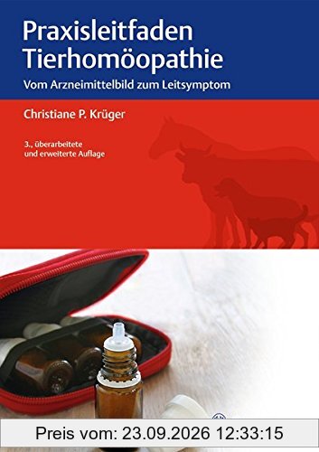Praxisleitfaden Tierhomöopathie: Vom Arzneimittelbild zum Leitsymptom