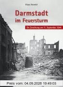 Darmstadt im Feuersturm...: Die Zerstörung am 11. September 1944