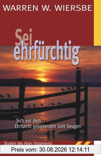 Sei ehrfürchtig: Sich vor dem Ehrfurcht gebietenden Gott beugen