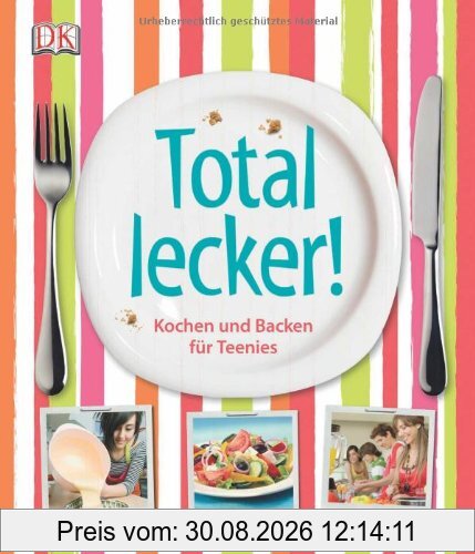 Total lecker! Kochen und Backen für Teenies