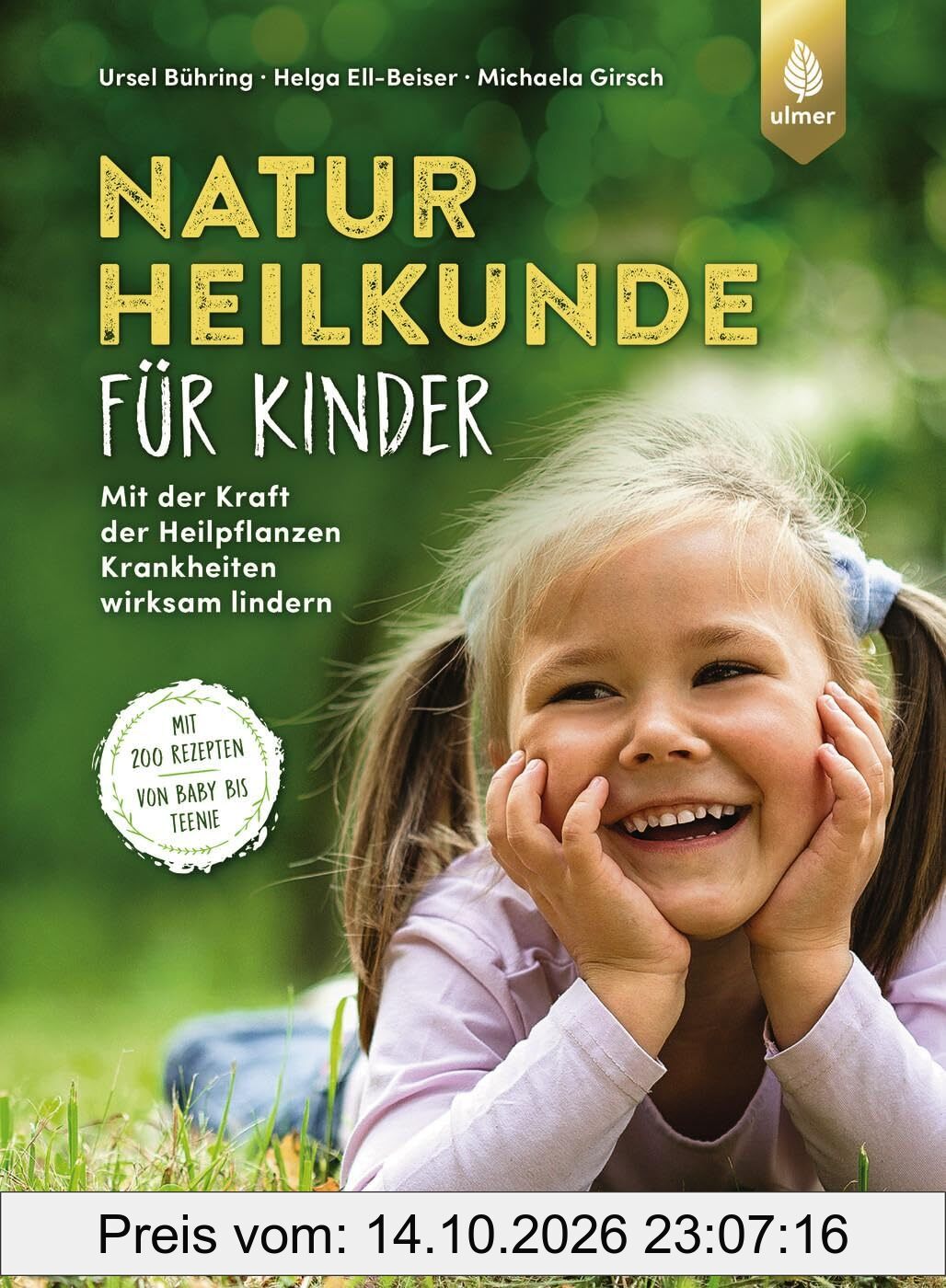 Naturheilkunde für Kinder: Mit der Kraft der Heilpflanzen Krankheiten wirksam lindern. Mit 200 Rezepten – von Baby bis Teenie