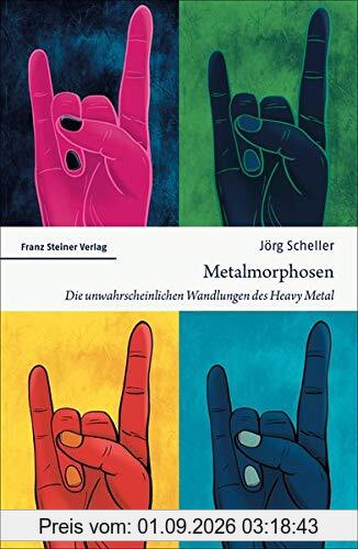 Metalmorphosen: Die unwahrscheinlichen Wandlungen des Heavy Metal