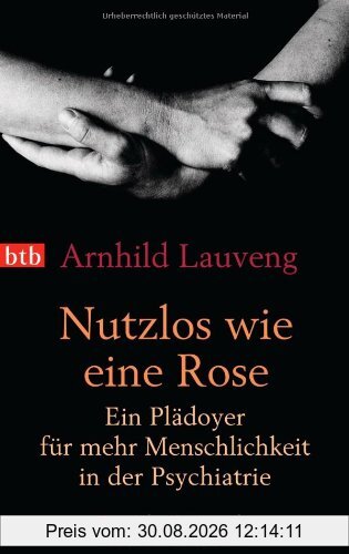 Nutzlos wie eine Rose: Ein Plädoyer für mehr Menschlichkeit in der Psychiatrie