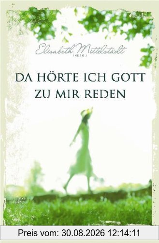 Da hörte ich Gott zu mir reden