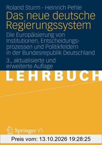 Das neue Deutsche Regierungssystem: Die Europäisierung von Institutionen, Entscheidungsprozessen und Politikfeldern in der Bundesrepublik …