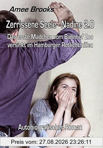 Zerrissene Seele - Nadine 2.0 - Das erste Mädchen vom Bahnhof Zoo versinkt im Hamburger Rotlichtmilieu - Autobiografischer Roman