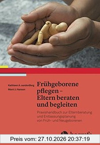Frühgeborene pflegen - Eltern beraten und begleiten: Praxishandbuch zur Elternberatung und Entlassungsplanung von Früh- und Neugeborenen