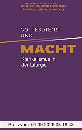 Gottesdienst und Macht: Klerikalismus in der Liturgie