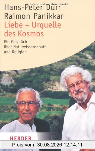 Liebe - Urquelle des Kosmos: Ein Gespräch über Naturwissenschaft und Religion (HERDER spektrum)