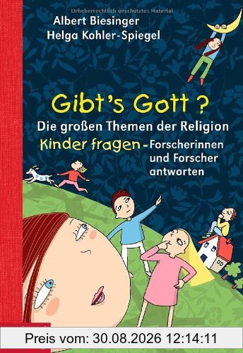 Gibt's Gott?: Die großen Themen der Religion. Kinder fragen - Forscherinnen und Forscher antworten
