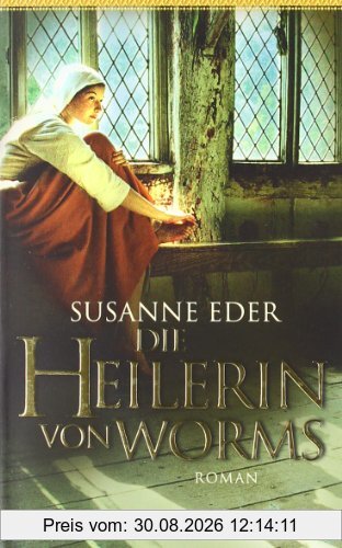 Die Heilerin von Worms: Roman