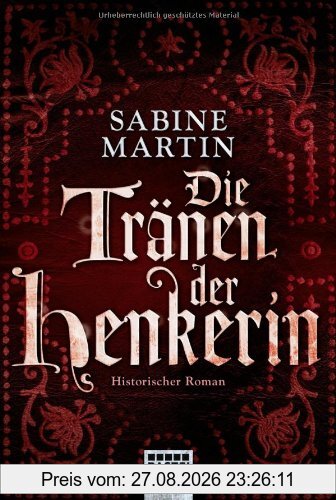 Die Tränen der Henkerin: Historischer Roman: Historische Liebesromane