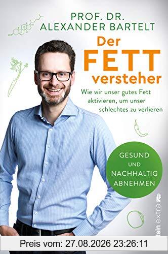 Der Fettversteher: Wie wir unser gutes Fett aktivieren, um unser schlechtes zu verlieren