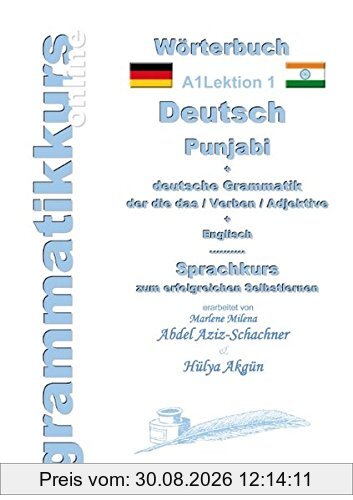 Wörterbuch Deutsch - Punjabi Panjabi - Englisch A1: Lernwortschatz Punjabi A1 für Deutschkurs TeilnehmerInnen aus Indien und Pakistan (Wörterbücher Deutsch - Punjabi - Englisch A1 A2 B1)