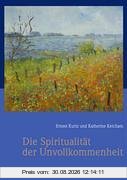 Spiritualität der Unvollkommenheit: Geschichten über die Suche nach Sinn
