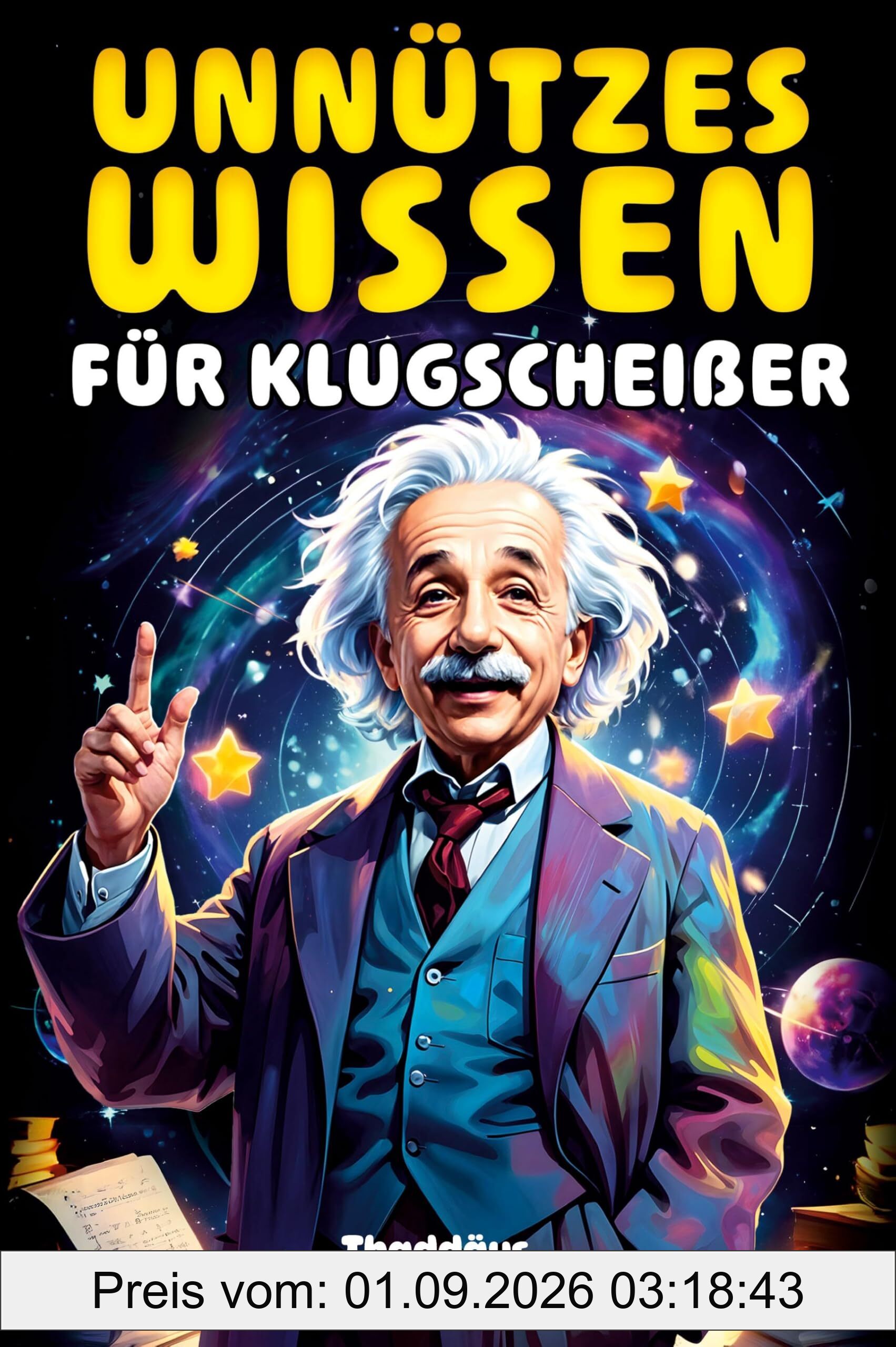 Unnützes Wissen für Klugscheißer: 1500 unglaubliche Fakten über Geschichte, Wissenschaft, Tiere, das Weltall und alles dazwischen