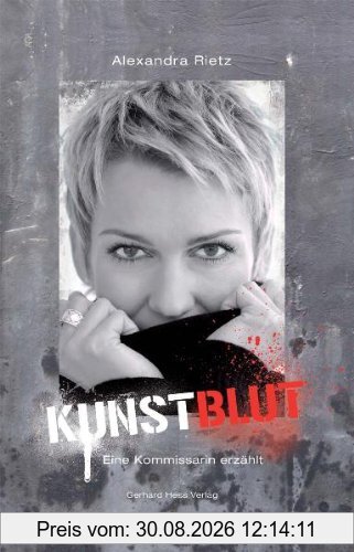 Kunstblut: Eine Kommissarin erzählt