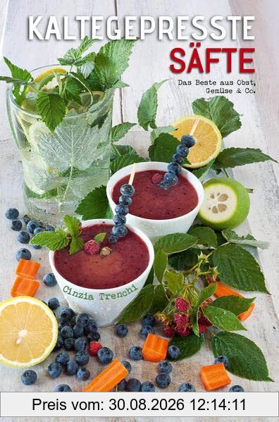 Kaltegepresste Säfte: Das Beste aus Obst, Gemüse & Co.