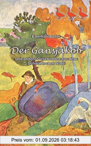 Der Gänsjakob: und andere Geschichten aus dem Schwäbischen Wald