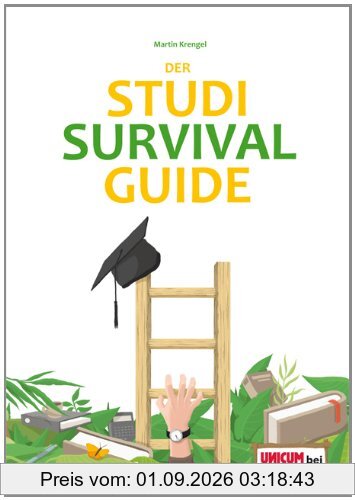 Der Studi-Survival-Guide: Erfolgreich und gelassen durchs Studium!