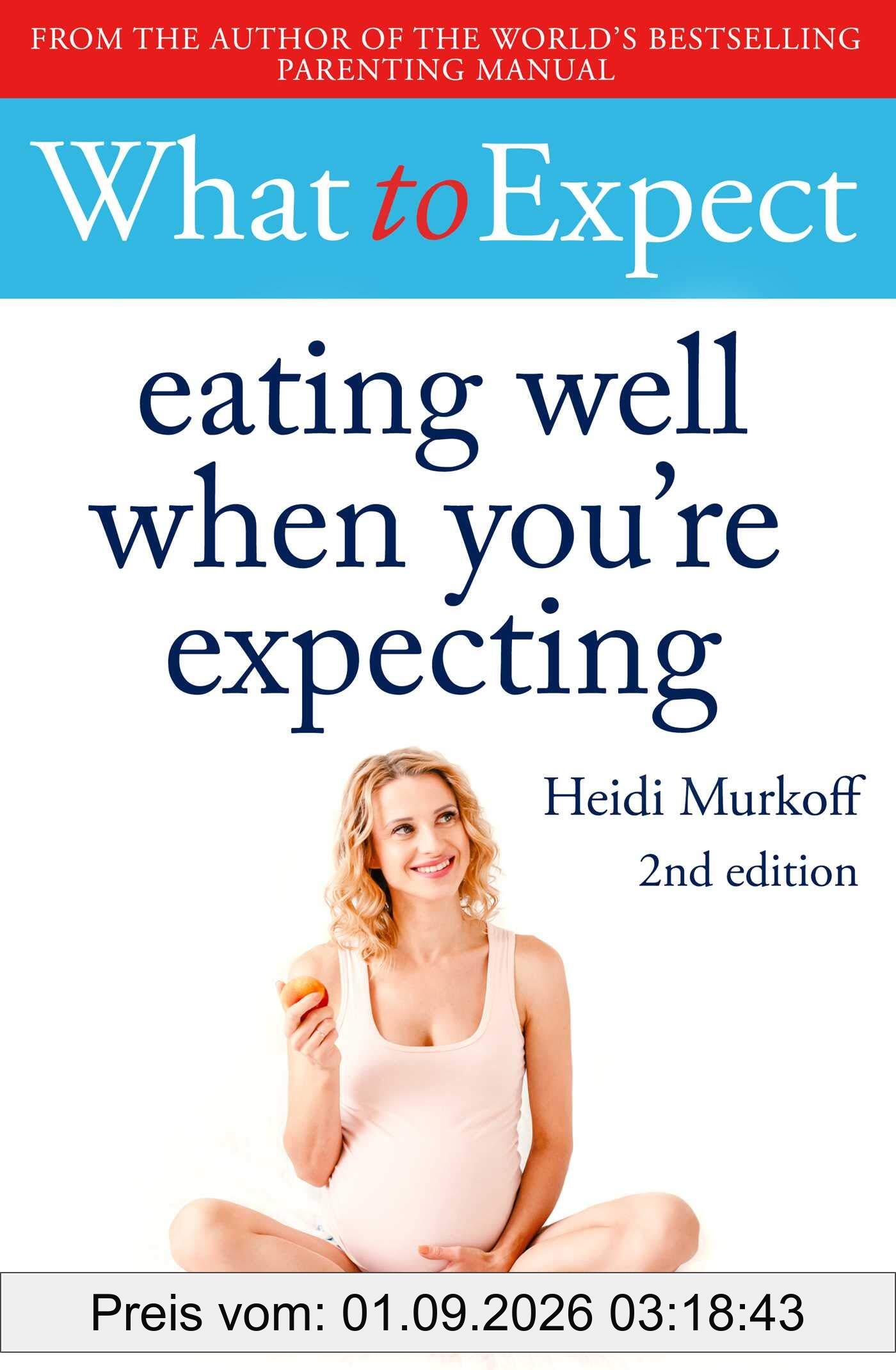 What to Expect: Eating Well When You're Expecting 2nd Edition