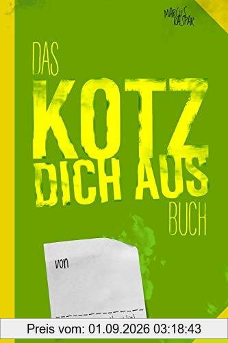 Das Kotz dich aus Buch: Noch ein Buch zum fertig machen (Kreativbücher)