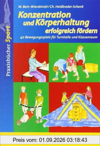 Konzentration und Körperhaltung erfolgreich fördern: 40 Bewegungsspiele für Turnhalle und Klassenraum