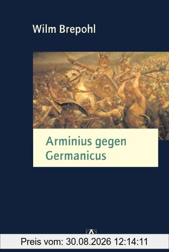 Arminius gegen Germanicus: Der Germanicus-Feldzug im Jahre 16 n.Chr. und seine Hintergründe