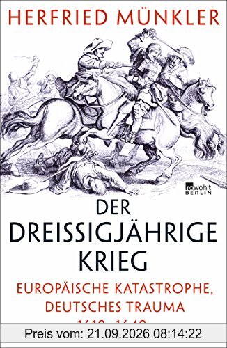 Der Dreißigjährige Krieg: Europäische Katastrophe, deutsches Trauma 1618-1648
