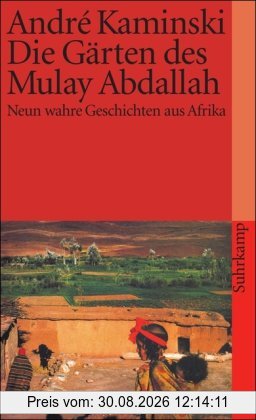 Die Gärten des Mulay Abdallah: Neun wahre Geschichten aus Afrika (suhrkamp taschenbuch)