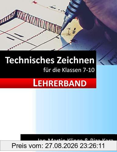 Technisches Zeichnen: für die Klassen 7 - 10 (Lehrerband) (Arbeitslehre unterrichten, Band 5)